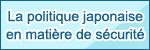 La politique japonaise en matière de sécurité
